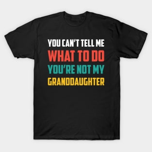 Father's day you can't tell me what to do Funny Grandfather T-Shirt